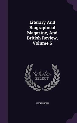 Read Online Literary and Biographical Magazine, and British Review, Volume 6 - Anonymous file in PDF