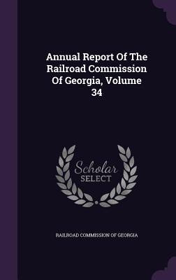 Read Annual Report of the Railroad Commission of Georgia, Volume 34 - Railroad Commission of Georgia | ePub