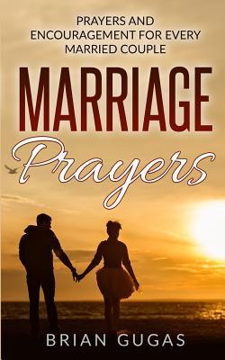 Read Marriage Prayers: Prayers and Encouragement for Every Married Couple - Brian Gugas | ePub