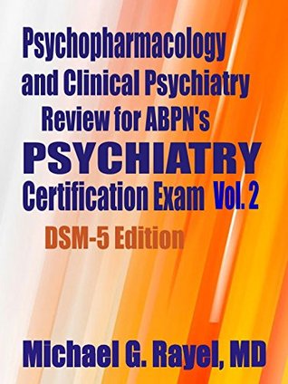 Full Download Psychopharmacology and Clinical Psychiatry Review for ABPN's Psychiatry Certification Exam Vol. 2 DSM-5 Edition (Psychopharmacology and Clinical Psychiatry Review Series for ABPN) - Michael Rayel file in PDF