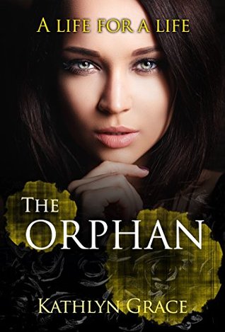 Read Online The Orphan: A life for a life (The Orphan #3) - Kathlyn Grace file in PDF