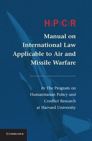 Full Download HPCR Manual on International Law Applicable to Air and Missile Warfare - Program on Humanitarian Policy and Conflict Research at Harvard University file in ePub