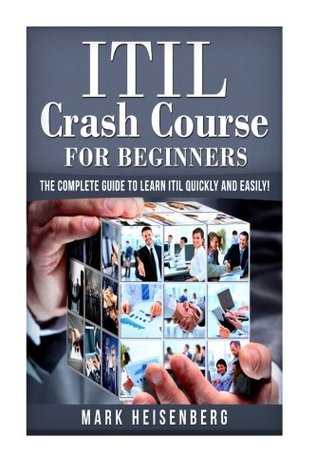 Read ITIL Crash Course For Beginners: The Complete Guide to Learn ITIL Quickly and Easily! - Mark Heisenberg | ePub