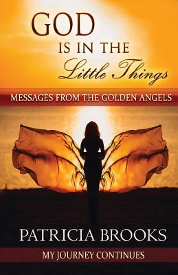 Download God Is in the Little Things: Messages from the Golden Angels - Patricia Brooks | ePub