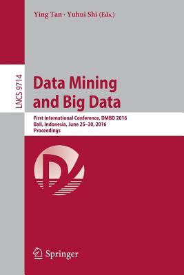Read Data Mining and Big Data: First International Conference, Dmbd 2016, Bali, Indonesia, June 25-30, 2016. Proceedings - Ying Tan | ePub