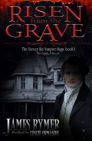 Read Online Risen from the Grave The Varney the Vampire Saga book 1 The Feast of Blood - James Malcolm Rymer file in PDF