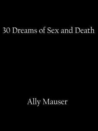Read Online 30 Dreams of Sex and Death (Erotic Fiction of Ally Mauser) - Ally Mauser | ePub