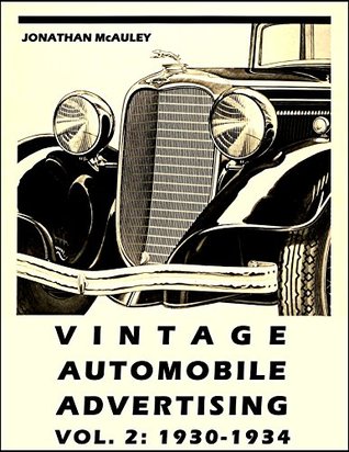 Read Online VINTAGE AUTOMOBILE ADVERTISING 2: 1930-1934: OVER 400 Automobile Ads From Magazines And Newspapers - Jonathan H. McAuley | PDF
