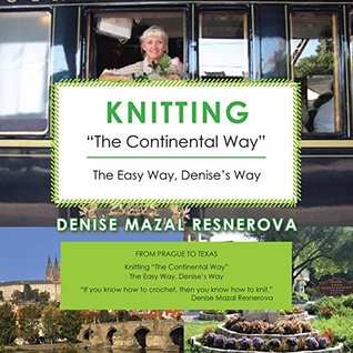 Full Download Knitting the Continental Way: The Easy Way, Denises Way - Denise Mazal Resnerova file in ePub