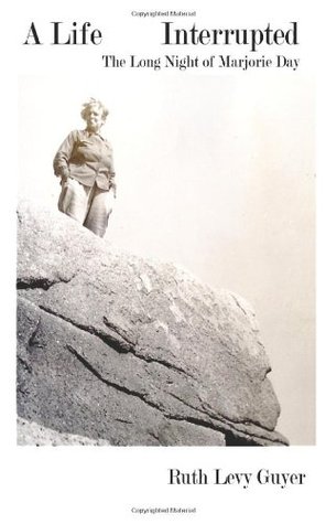 Read Online A Life Interrupted: The Long Night of Marjorie Day - Ruth Levy Guyer | ePub