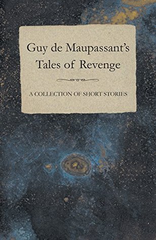 Download Guy de Maupassant's Tales of Revenge - A Collection of Short Stories - Guy de Maupassant | ePub