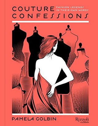 Full Download Couture Confessions ebook: Twentieth-Century Fashion Icons in Their Own Words - Pamela Golbin | ePub