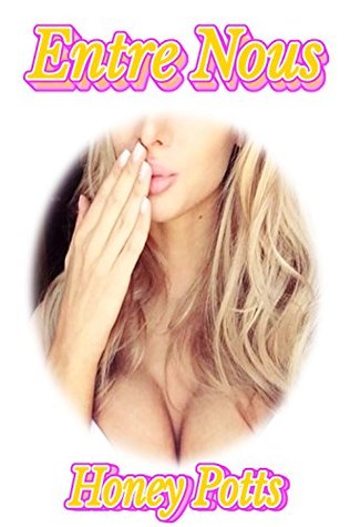 Read Online Entre Nous: (Lesbian Hot FFF Menage First Time Romance) - Honey Potts file in PDF