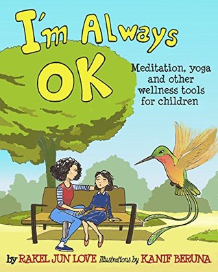 Read Online I'm Always Ok: Meditation, yoga and other wellness tools for children - Rakel Jun Love | ePub