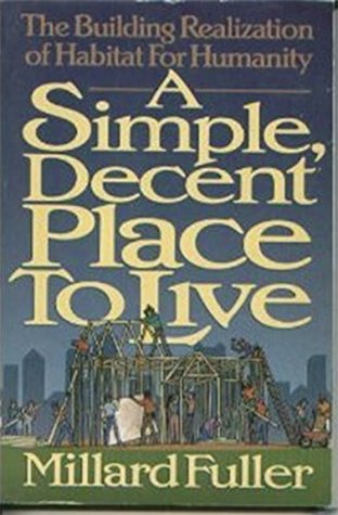 Read Online Simple Decent Place to Live: The Building Realization of Habitat for Humanity - Millard Fuller file in PDF