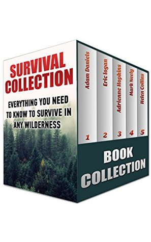 Full Download Survival Collection: Everything You Need To Know To Survive In Any Wilderness: (How To Survive In The Forest, Survival Communication) (Critical Survival Medical Skills) - Adam Daniels file in ePub