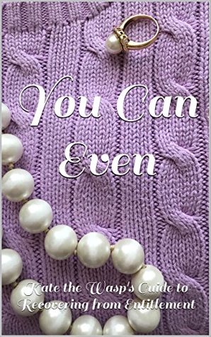 Download You Can Even: Kate the Wasp's Guide to Recovering from Entitlement (Chapter 3) - Kate Hendricks | ePub