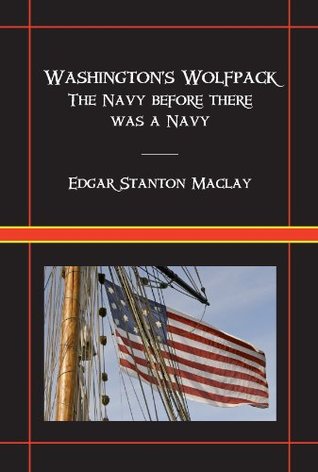 Full Download Washington's Wolfpack: The Navy Before There Was A Navy - Edgar Stanton Maclay file in ePub