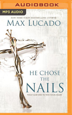 Read He Chose the Nails: What God Did to Win Your Heart - Max Lucado | ePub