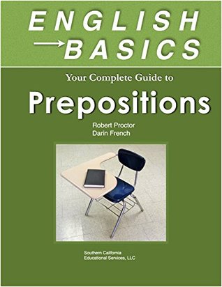 Full Download English Basics: Your Guide to Prepositions: Learn Prepositions and grammar for ESL, TOEFL, TOEIC, TOEFL iBT, & English as a Foreign Language. Practice on your smart phone, iPhone, Kindle, anywhere! - Robert Proctor file in PDF