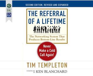 Read The Referral of a Lifetime: Never Make a Cold Call Again! - Tim Templeton file in PDF