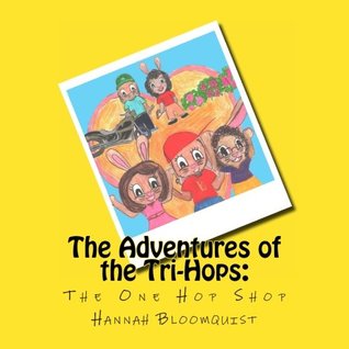 Read Online The Adventures of the Tri-Hops: The One Hop Shop - Hannah Louise Bloomquist file in PDF