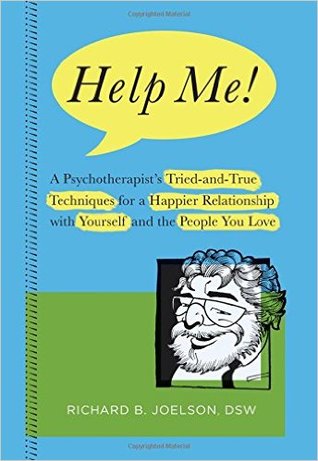 Download Help Me!: A Psychotherapist's Tried-And-True Techniques for a Happier Relationship with Yourself and the People You Love - Richard B Joelson | PDF