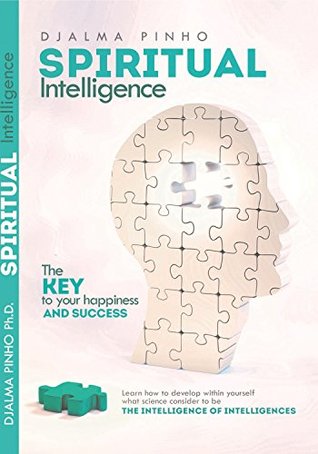 Read Spiritual Intelligence: The key to your happiness and success: Discover how to develop in you, the Intelligence that Jesus developed in His Disciples - Djalma Pinho | ePub