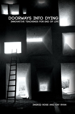 Full Download Doorways Into Dying: Innovative Teachings For End Of Life - Ingrid Rose and Kay Ryan | PDF