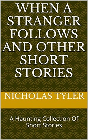 Full Download When A Stranger Follows And Other Short Stories: A Haunting Collection Of Short Stories - Nicholas Tyler | PDF