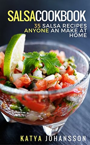 Full Download SALSA COOKBOOK: 35 Salsa Recipes Anyone Can Make At Home - Katya Johansson file in ePub