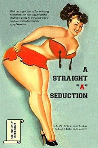 Read Online A Straight A Seduction: Celia's Extra-curricular Descent into Debauchery - Anonymous file in ePub