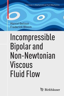 Read Incompressible Bipolar and Non-Newtonian Viscous Fluid Flow - Hamid Bellout | ePub