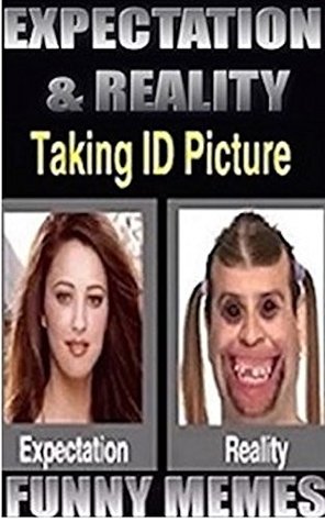 Read Online Memes: Funny Memes - Expectation & Reality - The Truth Hurts! - (Funny Memes, Ultimate Memes, Memes XL) - Memes file in PDF