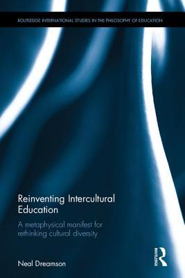 Read Reinventing Intercultural Education: A Metaphysical Manifest for Rethinking Cultural Diversity - Neal Dreamson file in PDF