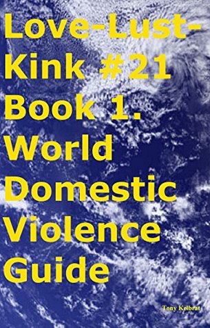 Download Love-Lust-Kink #21 Book 1. World Domestic Violence Guide - Tony Kelbrat file in ePub