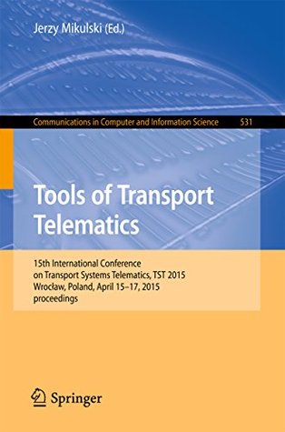 Read Tools of Transport Telematics: 15th International Conference on Transport Systems Telematics, TST 2015, Wroclaw, Poland, April 15-17, 2015. Selected Papers  in Computer and Information Science) - Jerzy Mikulski file in PDF