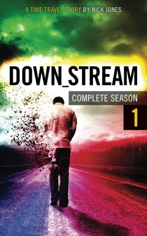 Download Downstream - Complete Season 1 (Episodes 1-7): A time travel story - Nick Jones file in ePub