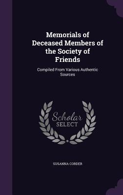 Full Download Memorials of Deceased Members of the Society of Friends: Compiled from Various Authentic Sources - Susanna Corder file in PDF