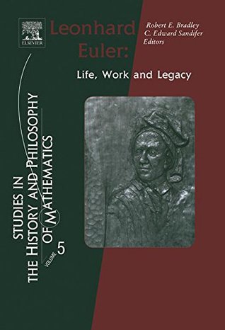 Full Download Leonhard Euler: Life, Work and Legacy (Studies in the History and Philosophy of Mathematics) - Robert E. Bradley | ePub
