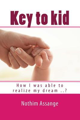 Download Key to kid: How I was able to realize my dream ..? - Nothim Assange file in PDF