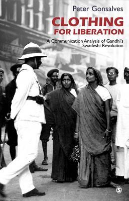 Download Clothing for Liberation: A Communication Analysis of Gandhi's Swadeshi Revolution - Peter Gonsalves | ePub