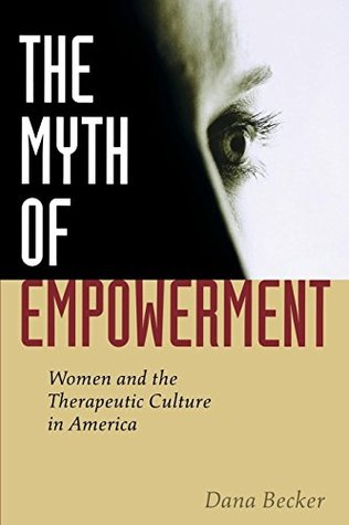 Download The Myth of Empowerment: Women and the Therapeutic Culture in America - Dana Becker file in ePub