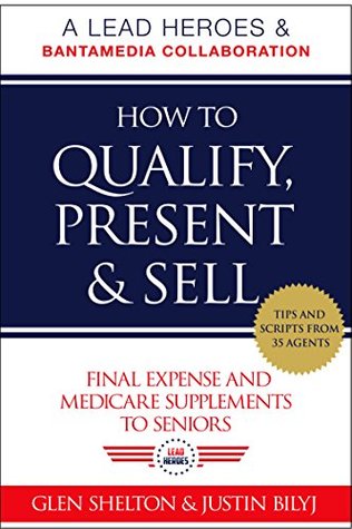 Download How to Qualify, Present & Sell Final Expense and Medicare Supplements to Seniors - Glen Shelton file in ePub
