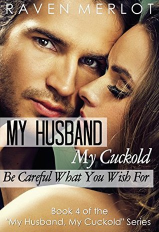 Read My Husband, My Cuckold 4: Be Careful What You Wish For - Raven Merlot file in ePub