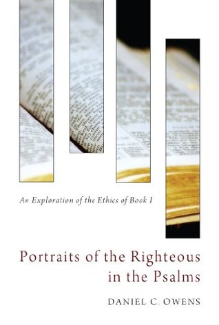 Download Portraits of the Righteous in the Psalms: An Exploration of the Ethics of Book I - Daniel C. Owens file in ePub