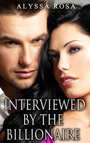 Read BILLIONAIRE ROMANCE: Interviewed By The Billionaire (Women's Fantasy Fiction with Billionaire Collection) (Romance Collection Mix) - Alyssa Rosa file in PDF