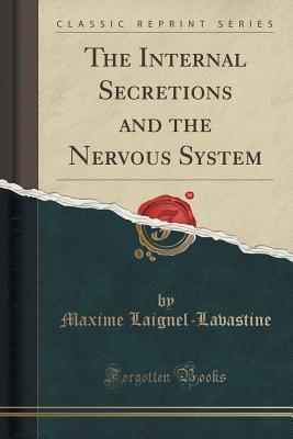 Full Download The Internal Secretions and the Nervous System (Classic Reprint) - Maxime Laignel-Lavastine | ePub