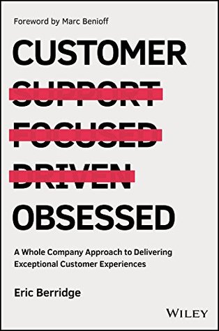 Full Download Customer Obsessed: A Whole Company Approach to Delivering Exceptional Customer Experiences - Eric Berridge file in PDF
