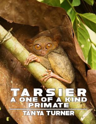 Read Online Tarsier: A One Of A Kind Primate: Do Your Kids Know This? A Children's Picture Book - Tanya Turner | PDF